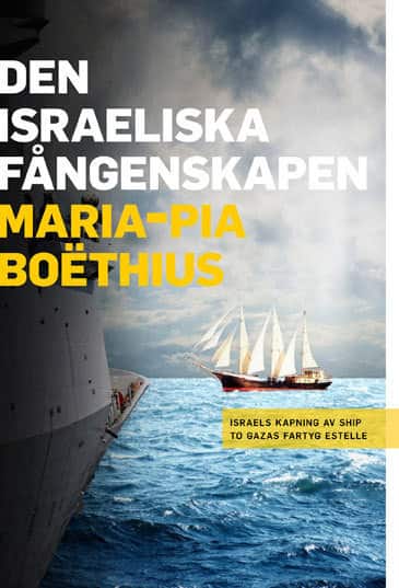 Den israeliska fångenskapen : Israels kapning av Ship to Gazas fartyg Estelle av Maria-Pia Boëthius