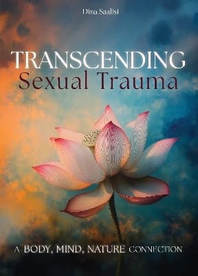 Transcending Sexual Trauma: Self-Awareness Tools and Nature-Based Practices to Cultivate Inner Healing