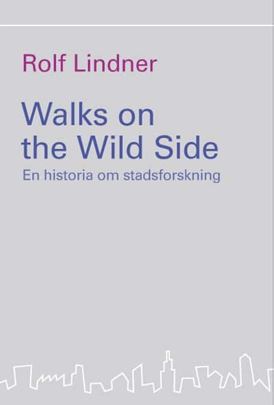 Walks on the Wild Side : en historia om stadsforskning av Rolf Lindner