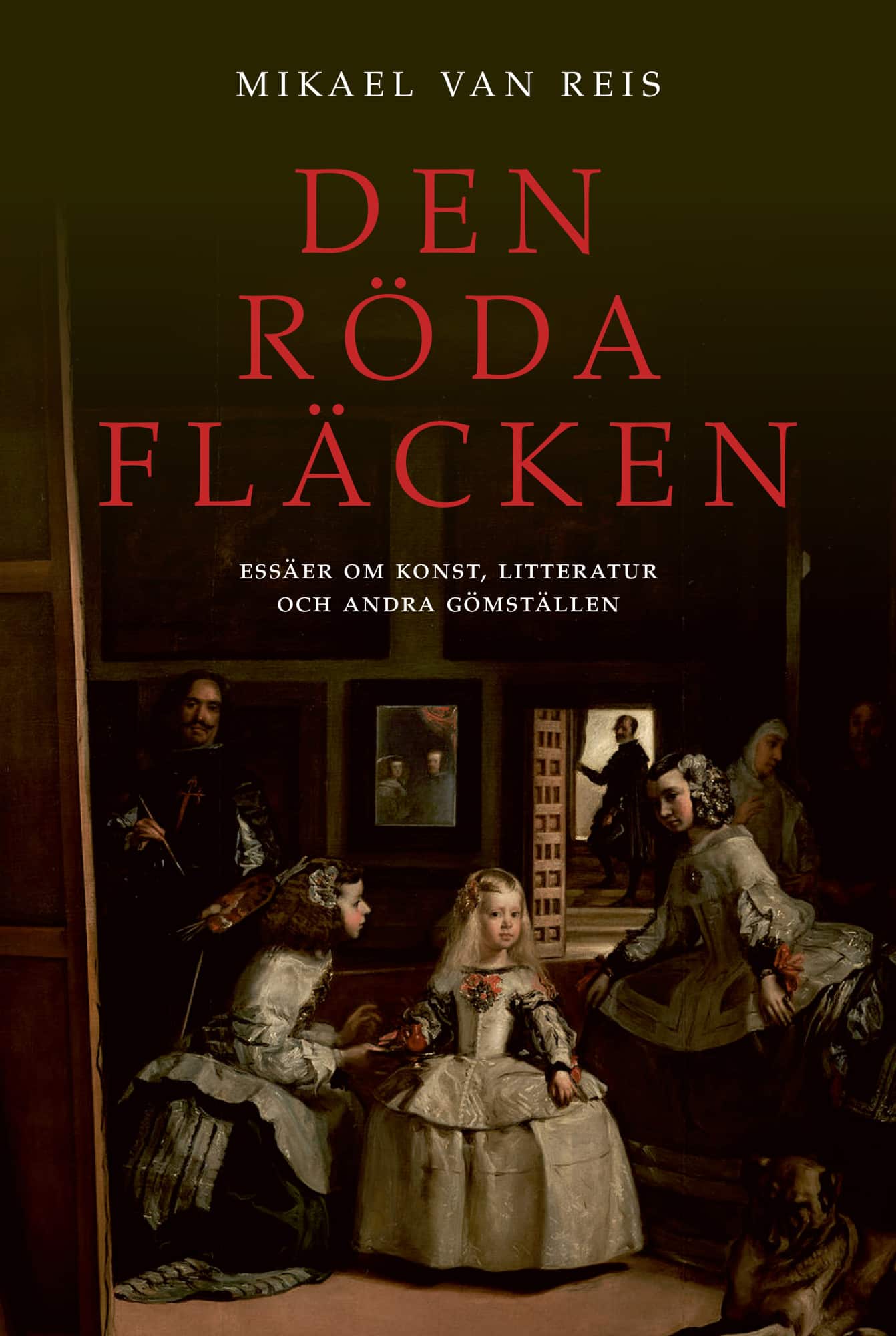 Den röda fläcken : essäer om konst, litteratur och andra gömställen av Mikael van Reis