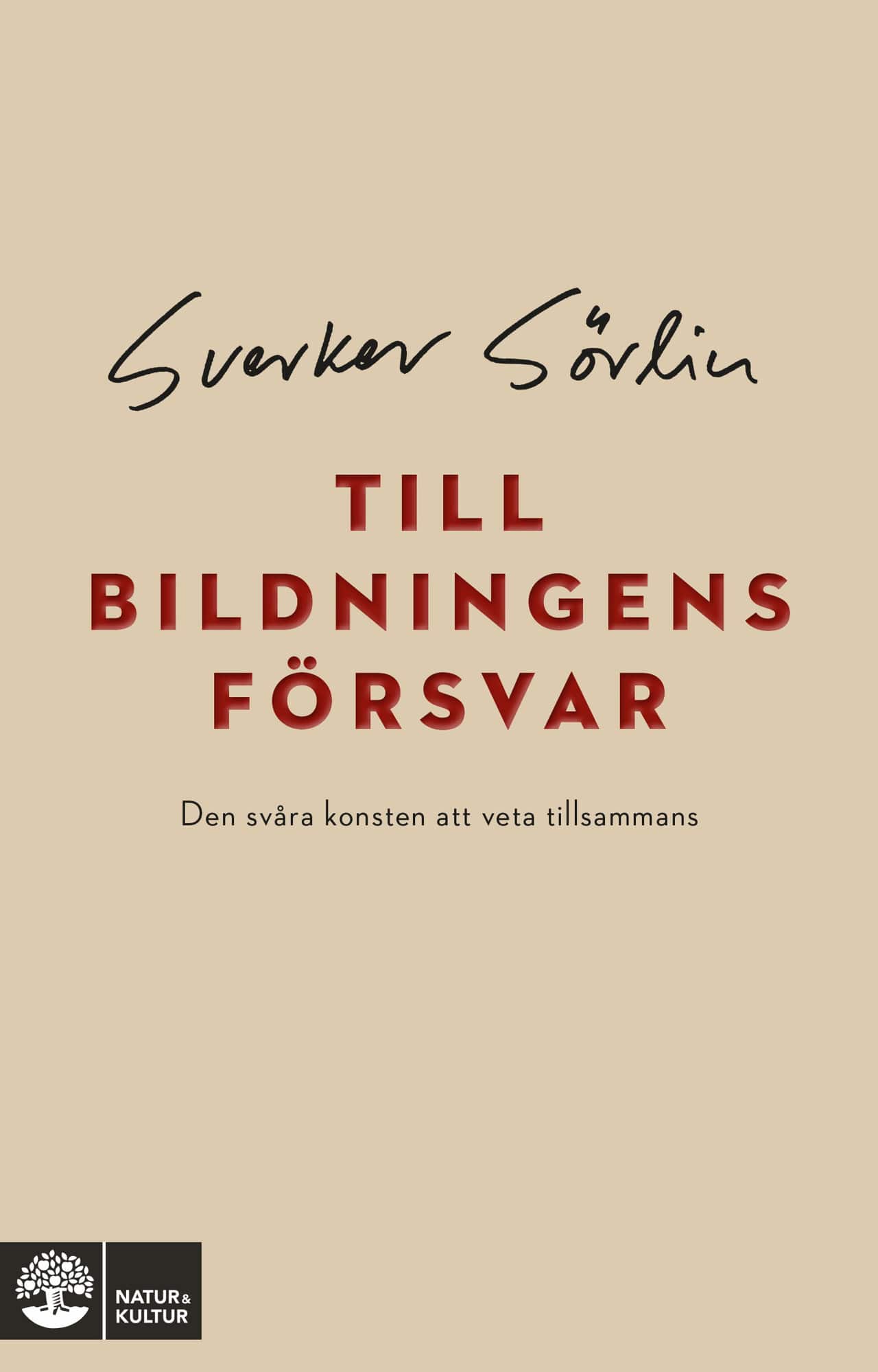 Till bildningens försvar : den svåra konsten att veta tillsammans av Sverker Sörlin