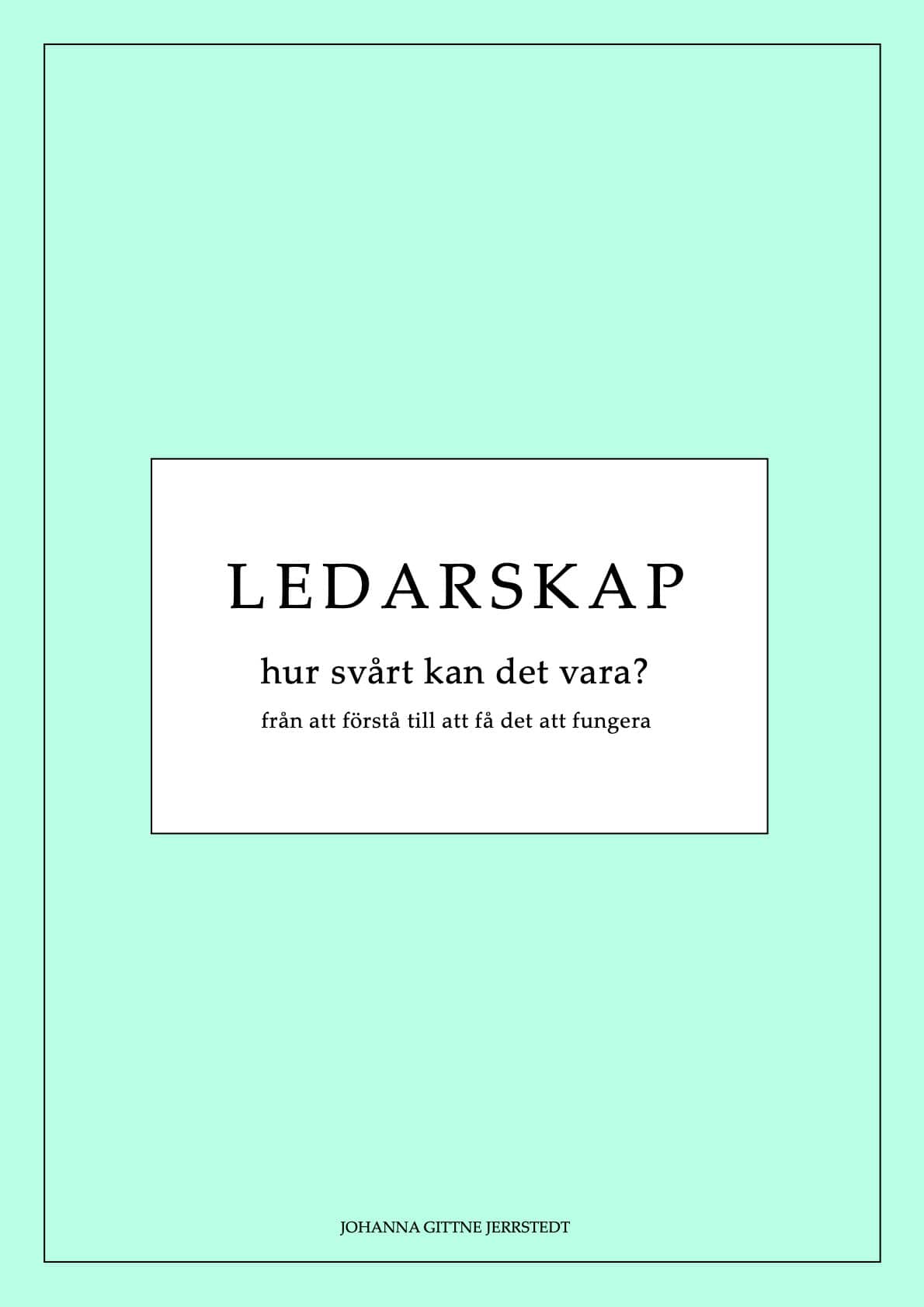Ledarskap, hur svårt kan det vara? : från att förstå till att få det att fungera