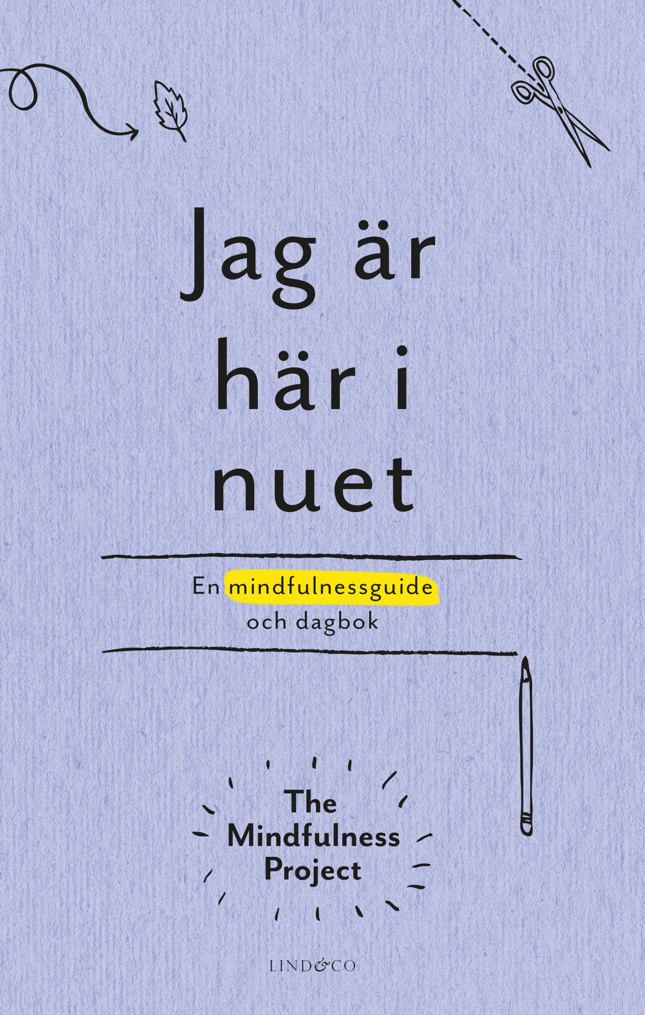 Jag är här i nuet : en kreativ vägledning och dagbok i mindfulness