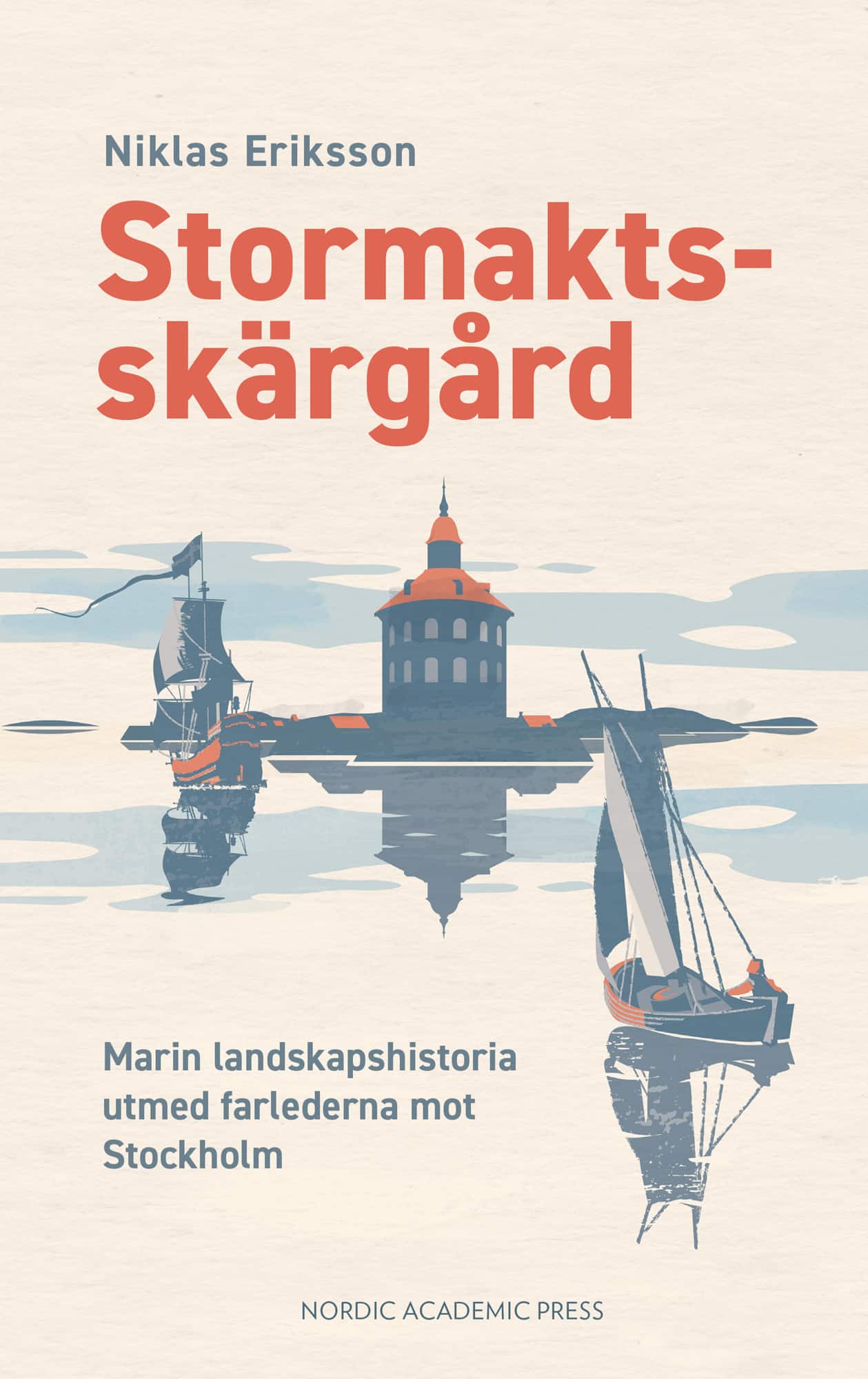 Stormaktsskärgård : marin landskapshistoria utmed farlederna mot Stockholm av Niklas Eriksson