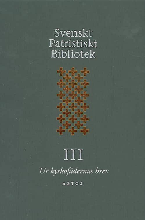 Svenskt Patristiskt Bibliotek. Band 3, Ur kyrkofädernas brev