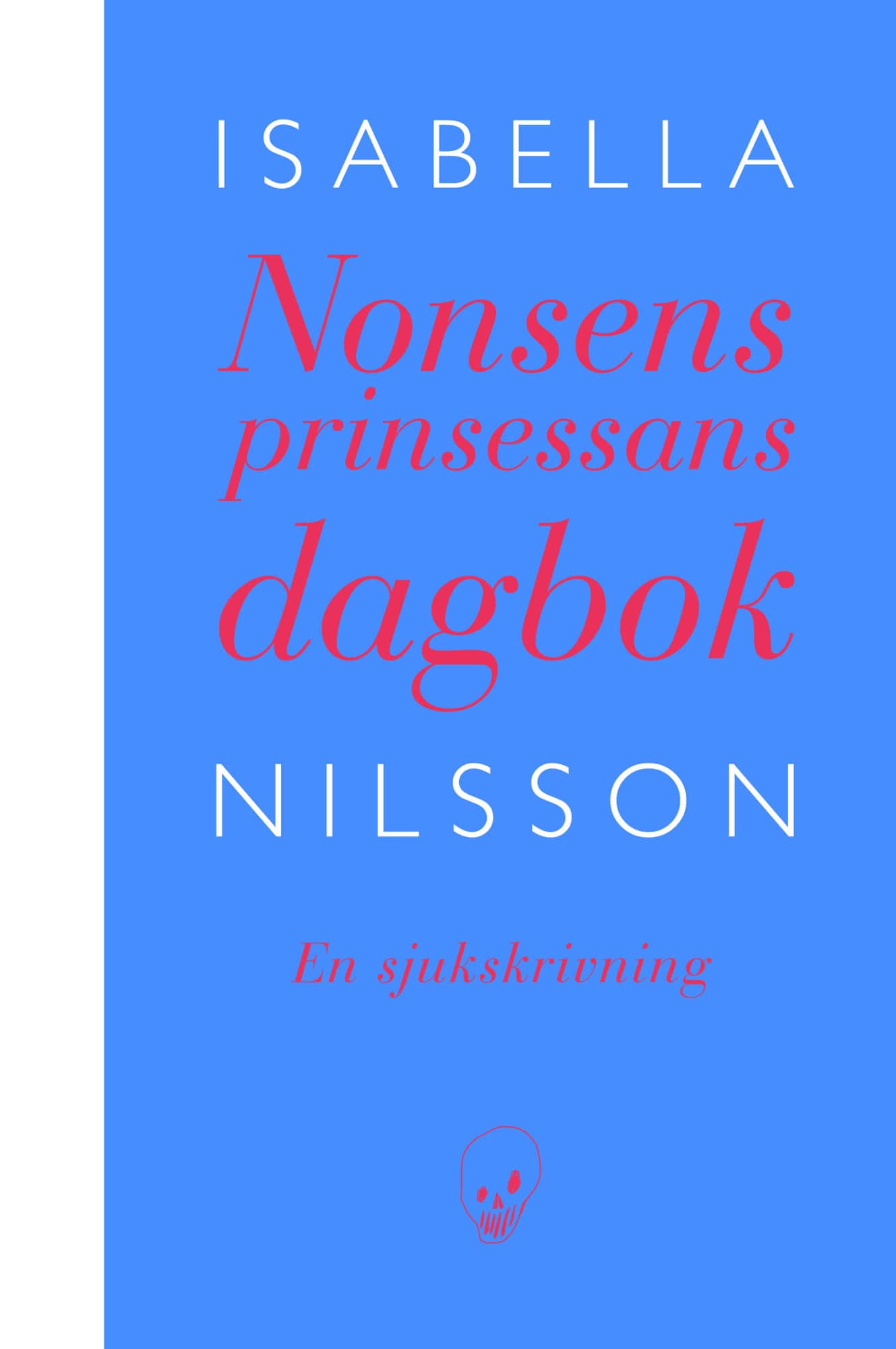Nonsensprinsessans dagbok : en sjukskrivning av Isabella Nilsson