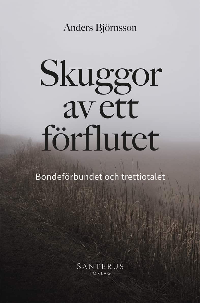 Skuggor av ett förflutet : Bondeförbundet och trettiotalet av Anders Björnsson
