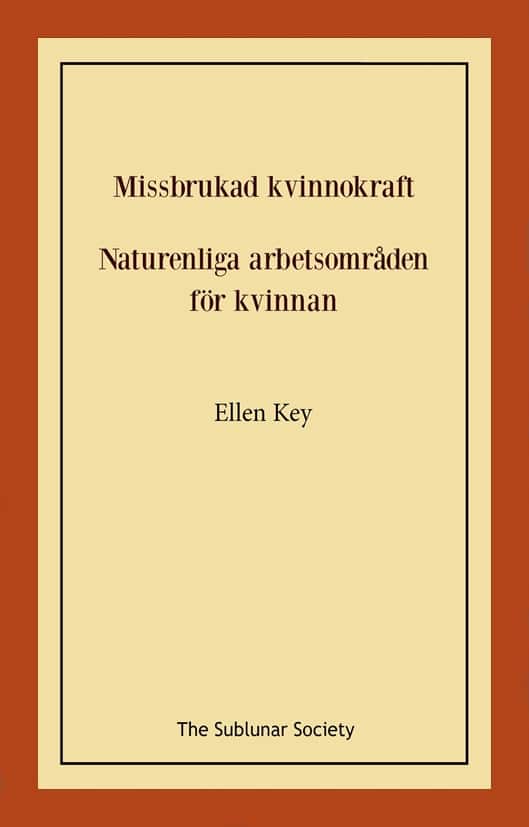 Missbrukad kvinnokraft ; Naturenliga arbetsområden för kvinnan av Ellen Key