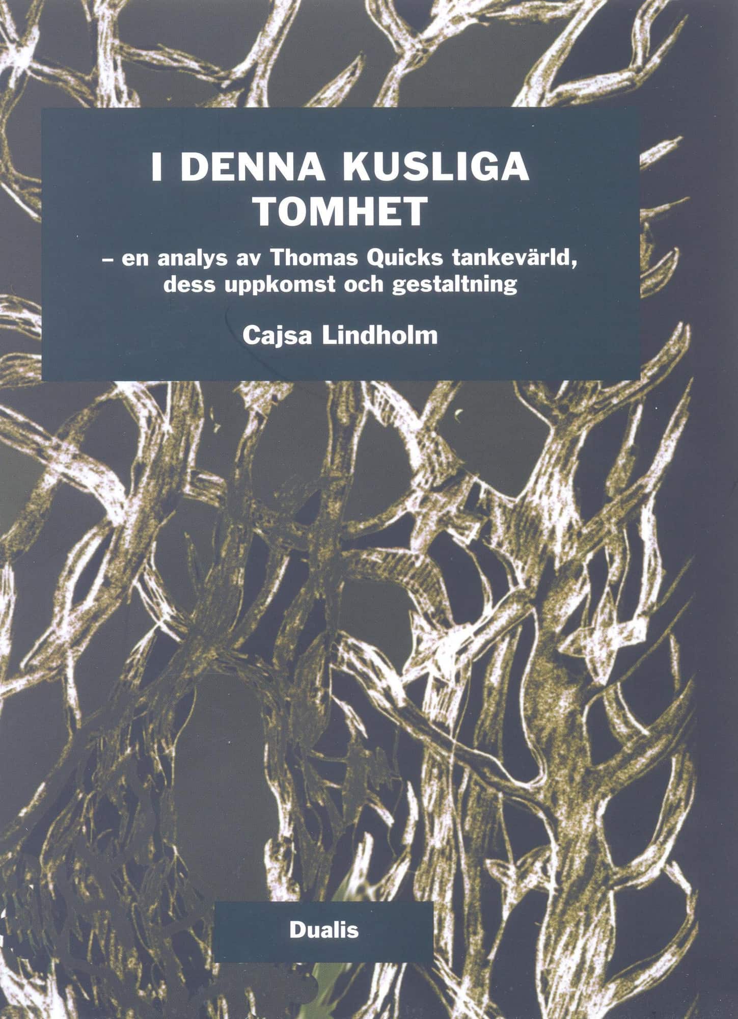 I denna kusliga tomhet : en analys av Tomas Quicks tankevärld, dess uppkomst och gestaltning av Cajsa Lindholm