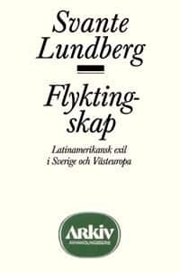 Flyktingskap : Latinamerikansk exil i Sverige och Västeuropa av Svante Lundberg