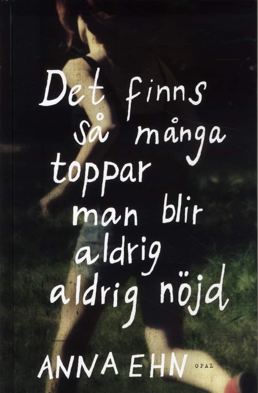 Det finns så många toppar, man blir aldrig, aldrig nöjd av Anna Ehn