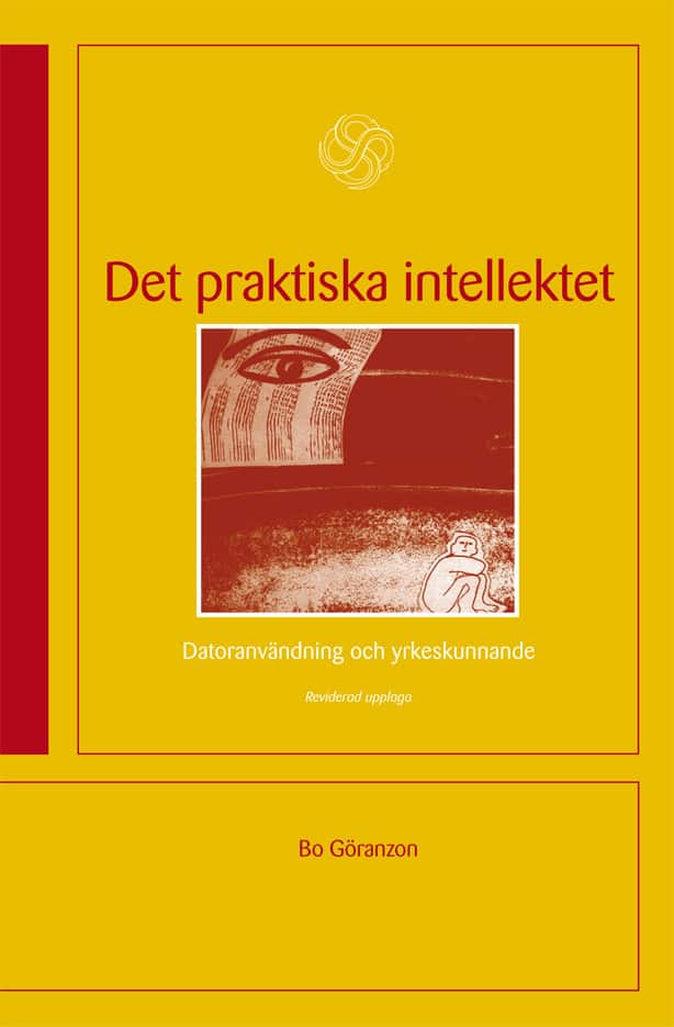 Det praktiska intellektet : Datoranvändning och yrkeskunnande av Bo Göranzon