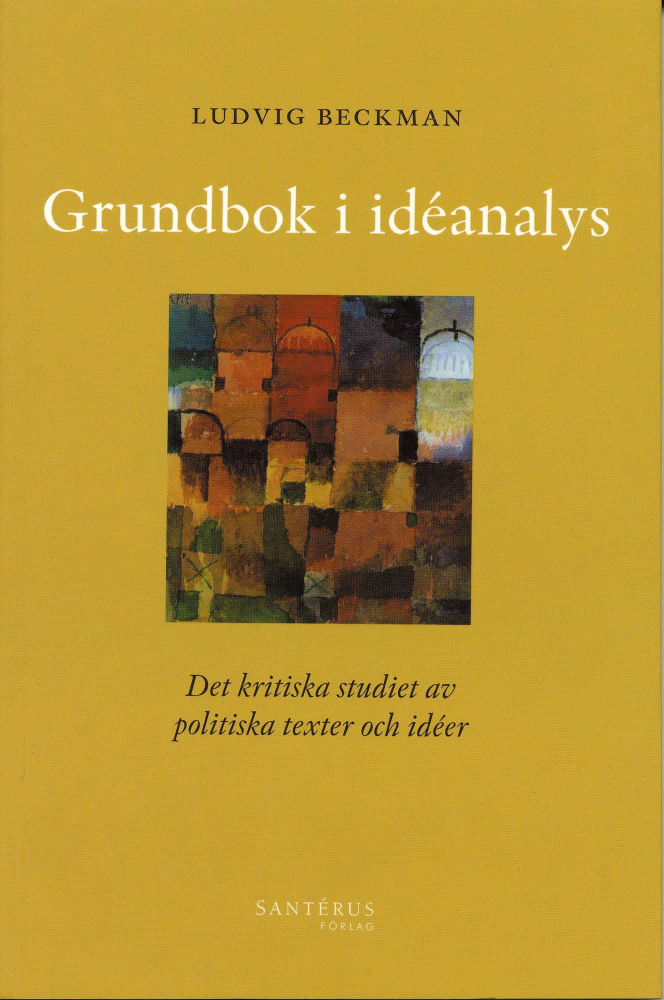 Grundbok i idéanalys - Det kritiska studiet av politiska texter och idéer av Ludvig Beckman