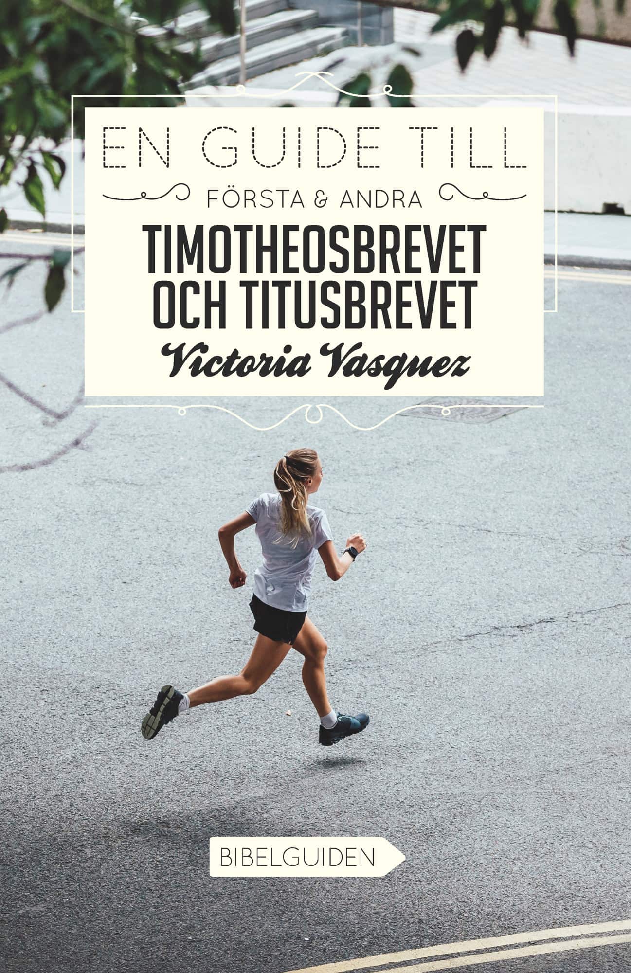 En Guide till Första & Andra Timotheosbrevet och Titusbrevet av Victoria Vasquez