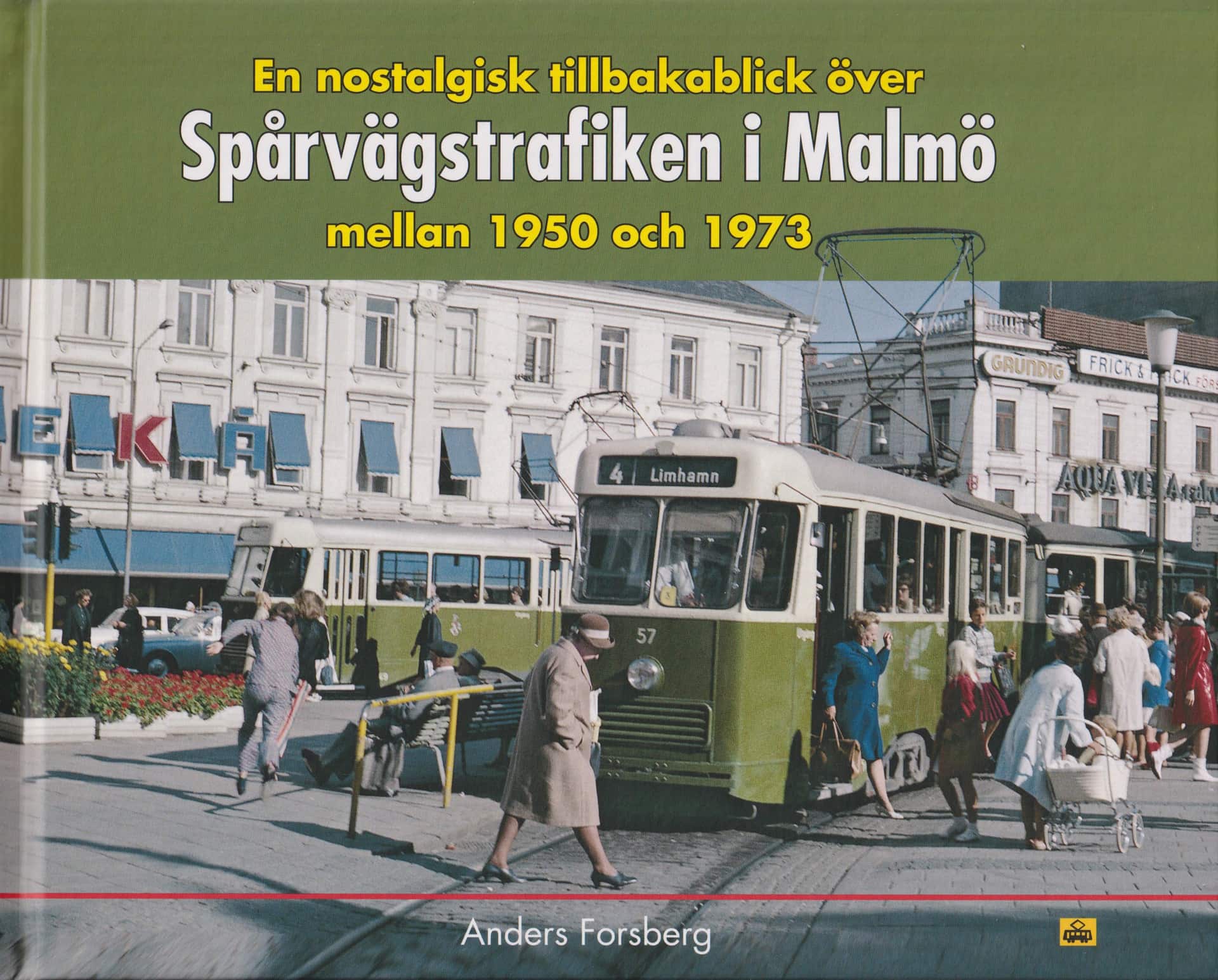 En nostalgisk tillbakablick över spårvägstrafiken i Malmö mellan 1950 och 1973 av Anders Forsberg