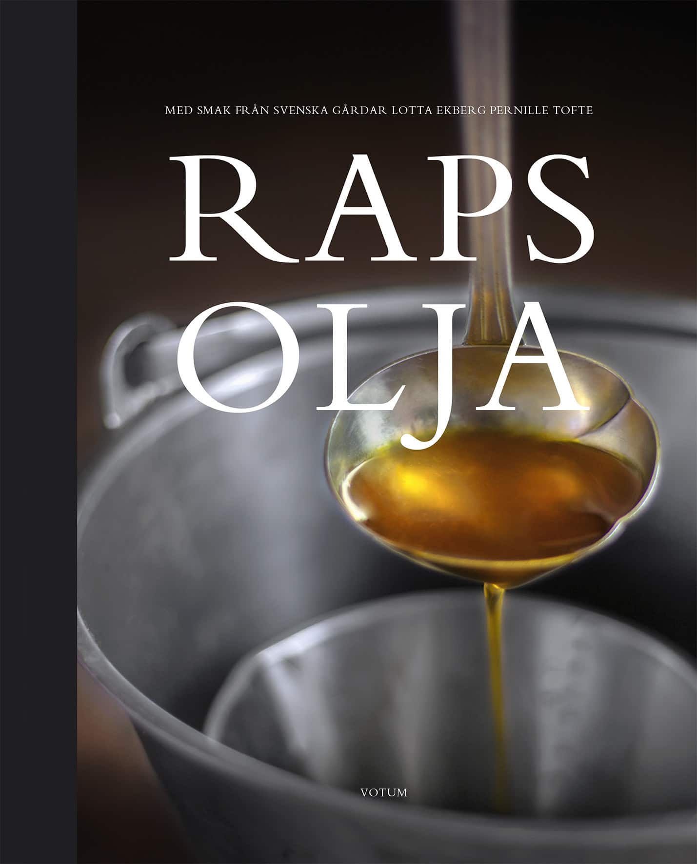 Rapsolja : med smak från svenska gårdar av Lotta Ekberg
