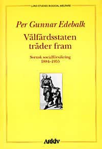 Välfärdsstaten träder fram : svensk socialförsäkring 1884-1955 av Per Gunnar Edebalk