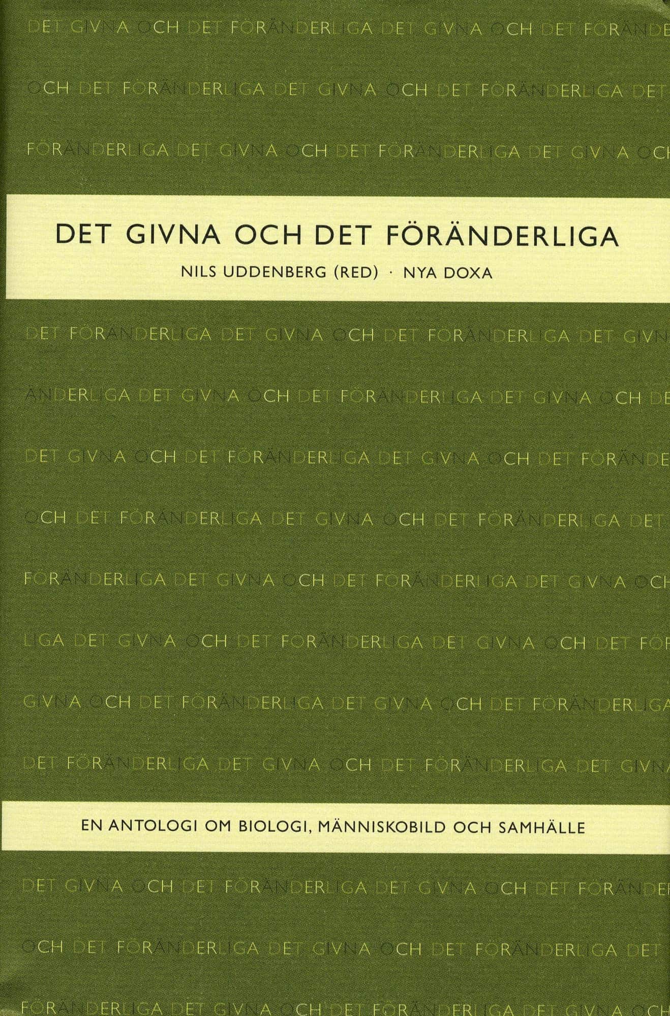 Det givna och det föränderliga : En antologi om biologi, människobild och samhälle av Nils Uddenberg