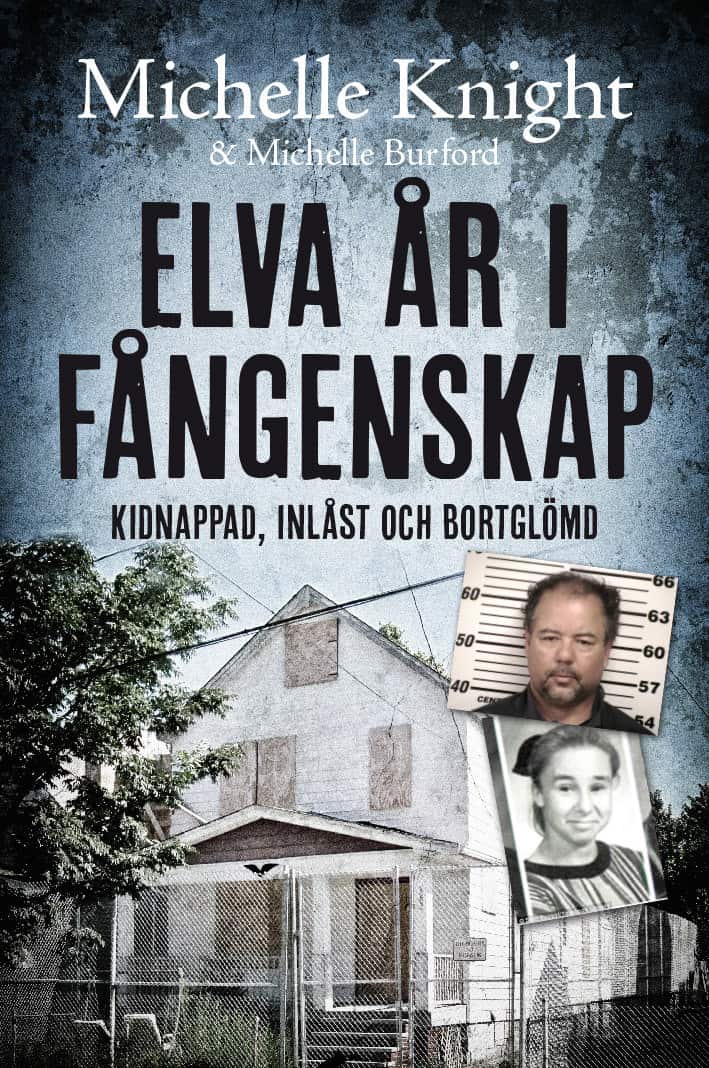 Elva år i fångenskap : kidnappad, inlåst och bortglömd av Michelle Knight