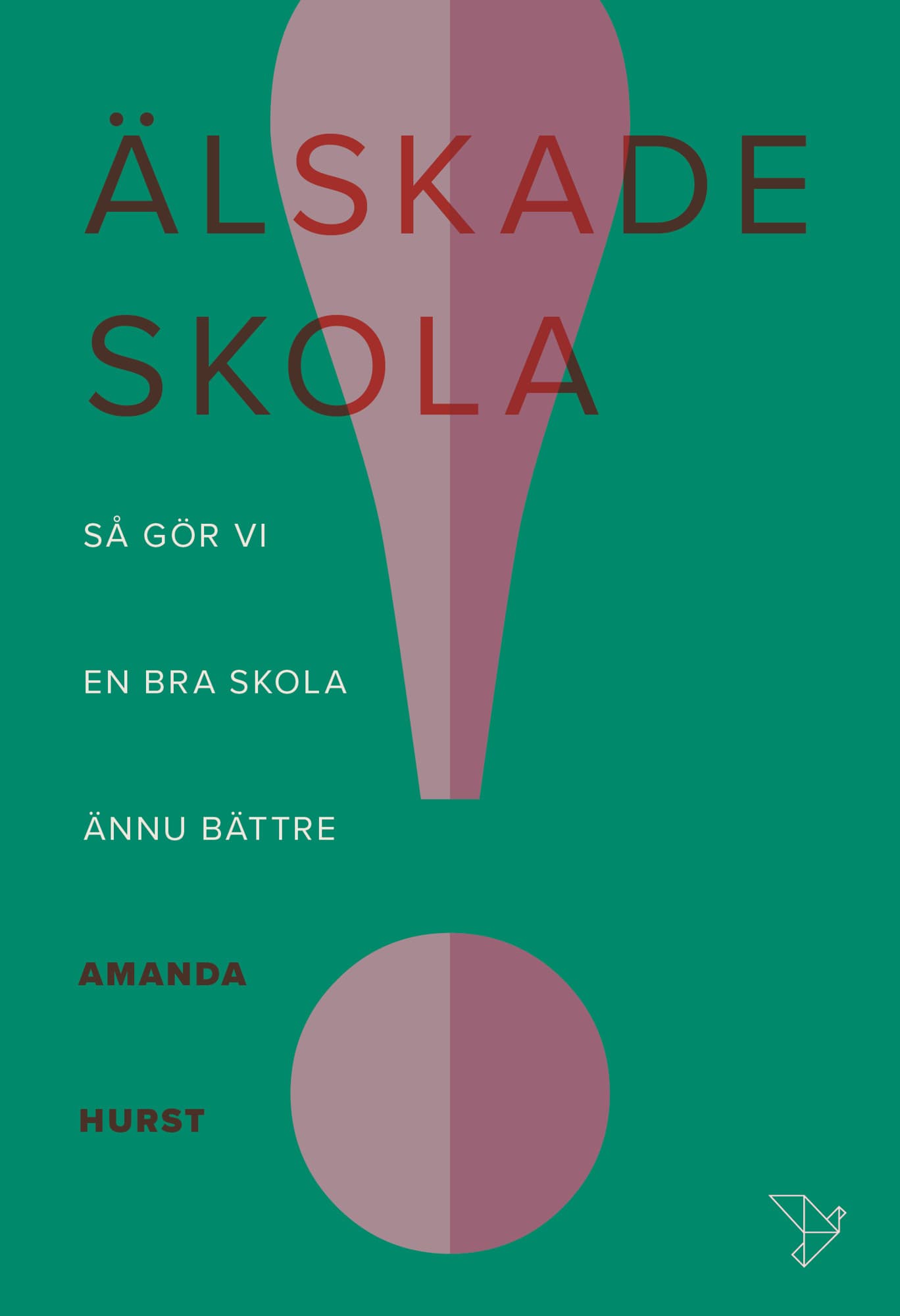 Älskade skola : så gör vi en bra skola ännu bättre
