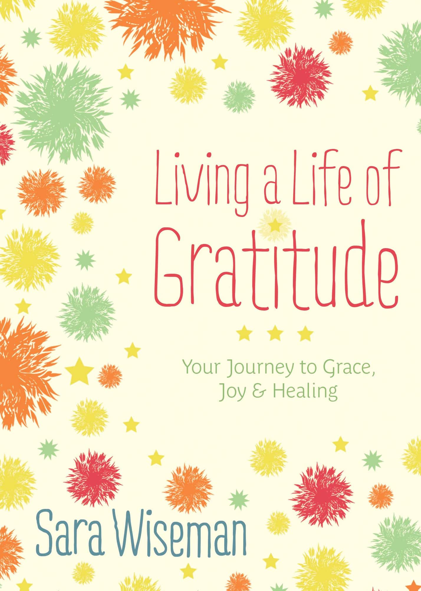 LIVING A LIFE OF GRATITUDE: Your Journey To Grace, Joy & Healing av Sara Wiseman