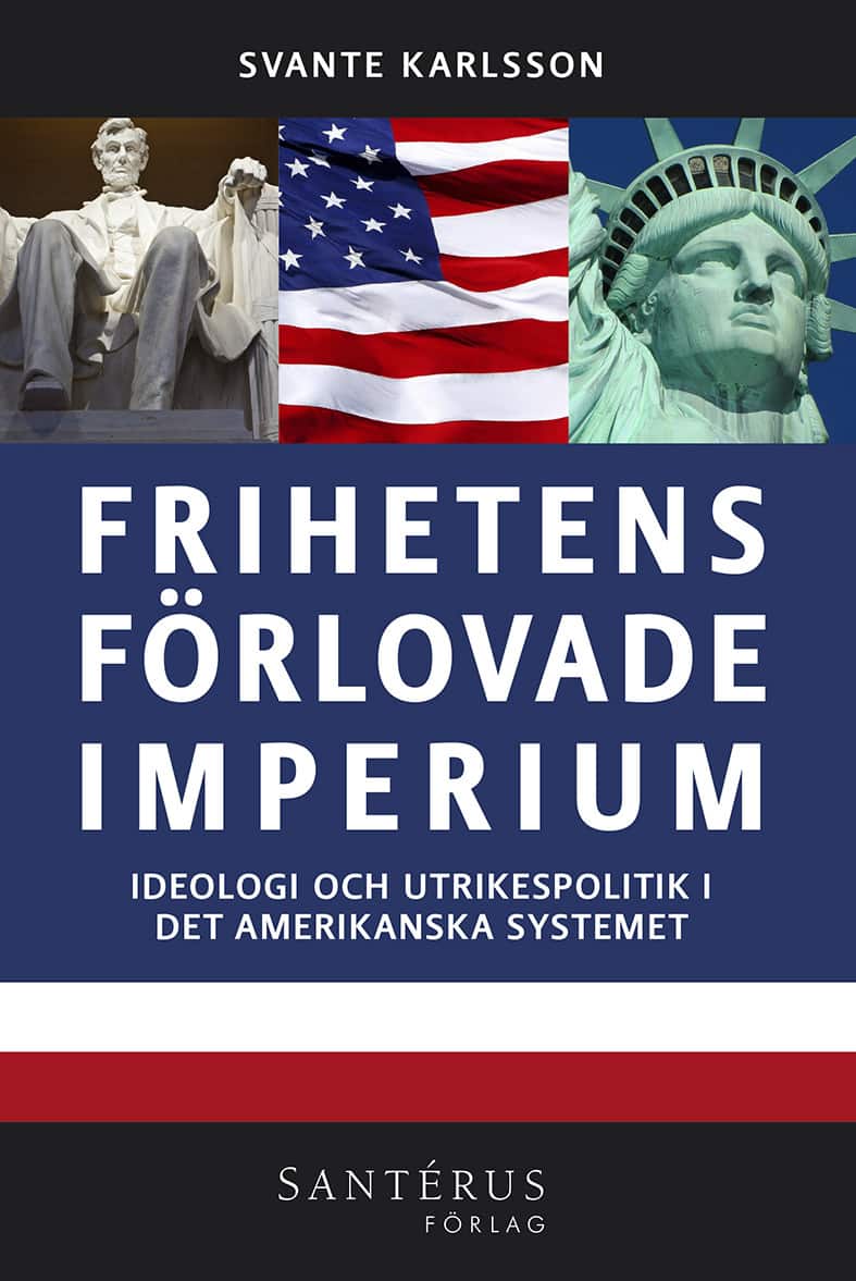 Frihetens förlovade imperium : ideologi och utrikespolitik i det amerikanska systemet av Svante Karlsson