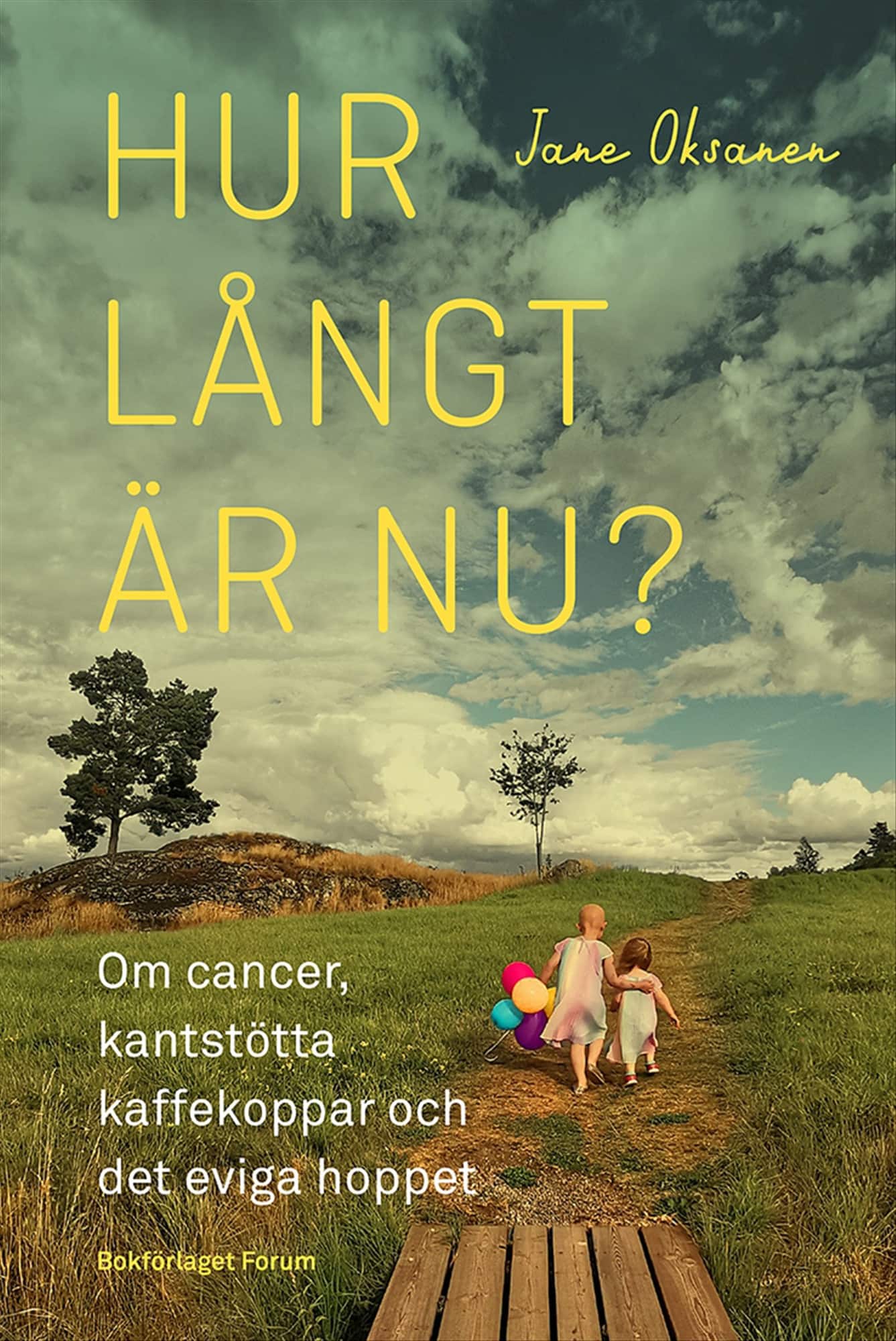 Hur långt är nu? : om cancer, kantstötta kaffekoppar och det eviga hoppet av Jane Oksanen