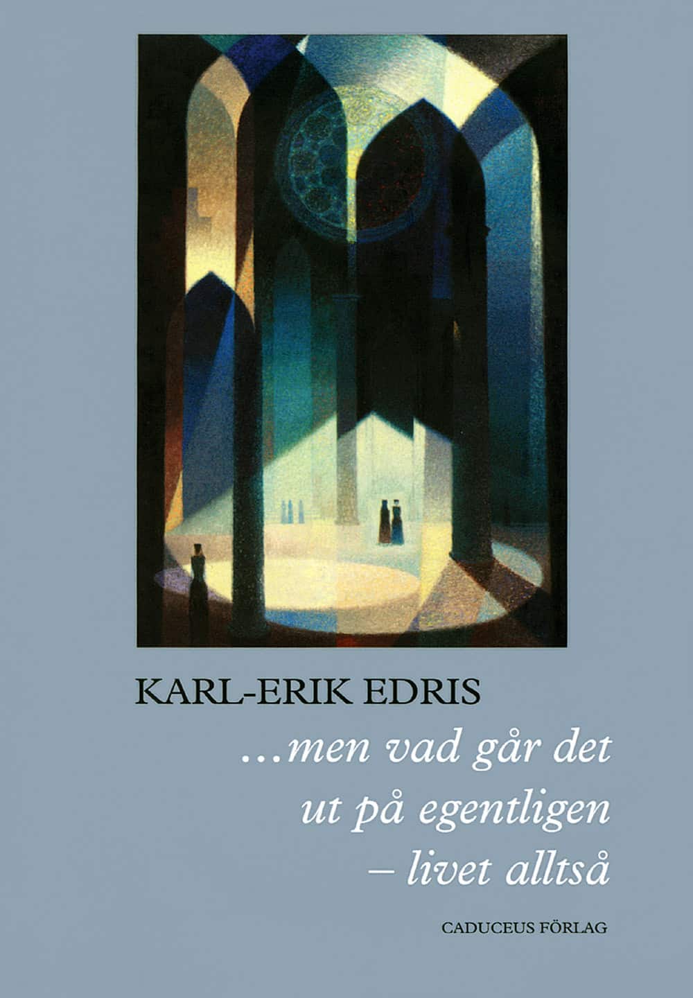 ...men vad går det ut på egentligen - livet alltså av Karl-Erik Edris