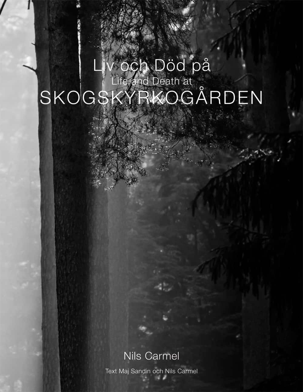 Liv och död på Skogskyrkogården = Life and death at Skogskyrkogården av Nils Carmel