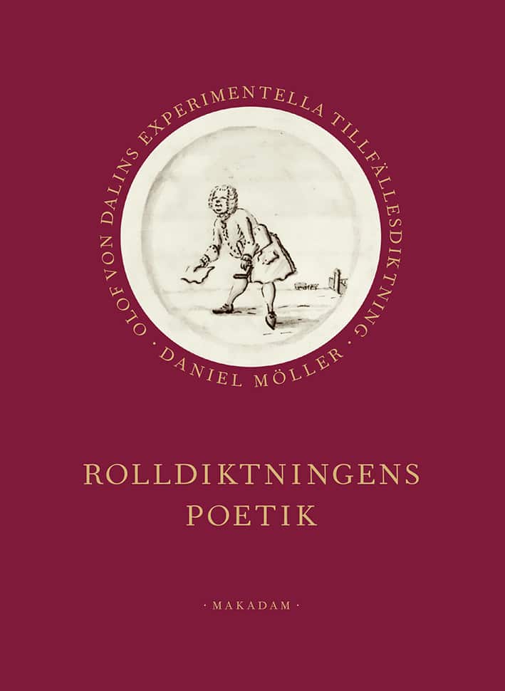 Rolldiktningens poetik : Olof von Dalins experimentella tillfällesdiktning av Daniel Möller