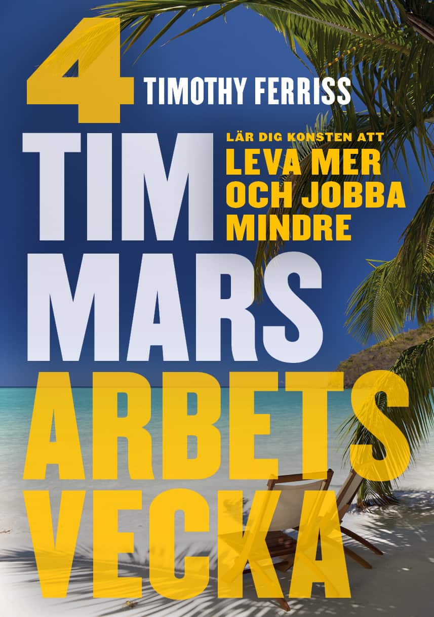 4 timmars arbetsvecka : konsten att leva mer & jobba mindre av Timothy Ferriss