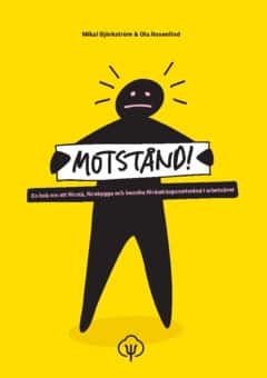 Motstånd! : en bok om att förstå, förebygga och bemöta förändringsmotstånd i arbetslivet av Ola Rosenlind