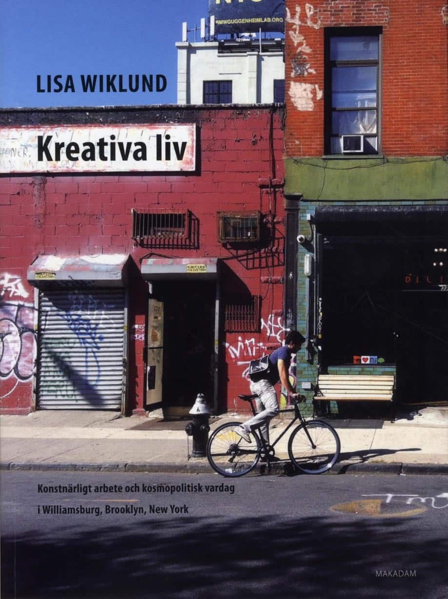 Kreativa liv : Konstnärligt arbete och kosmopolitisk vardag i Williamsburg av Lisa Wiklund