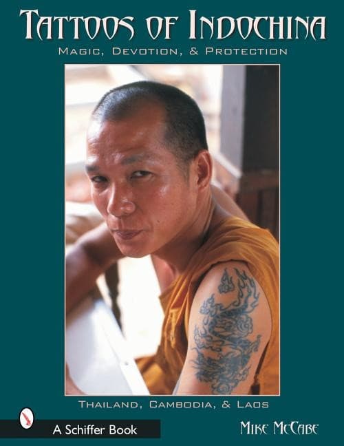 Tattoos Of Indochina : Magic, Devotion, & Protection