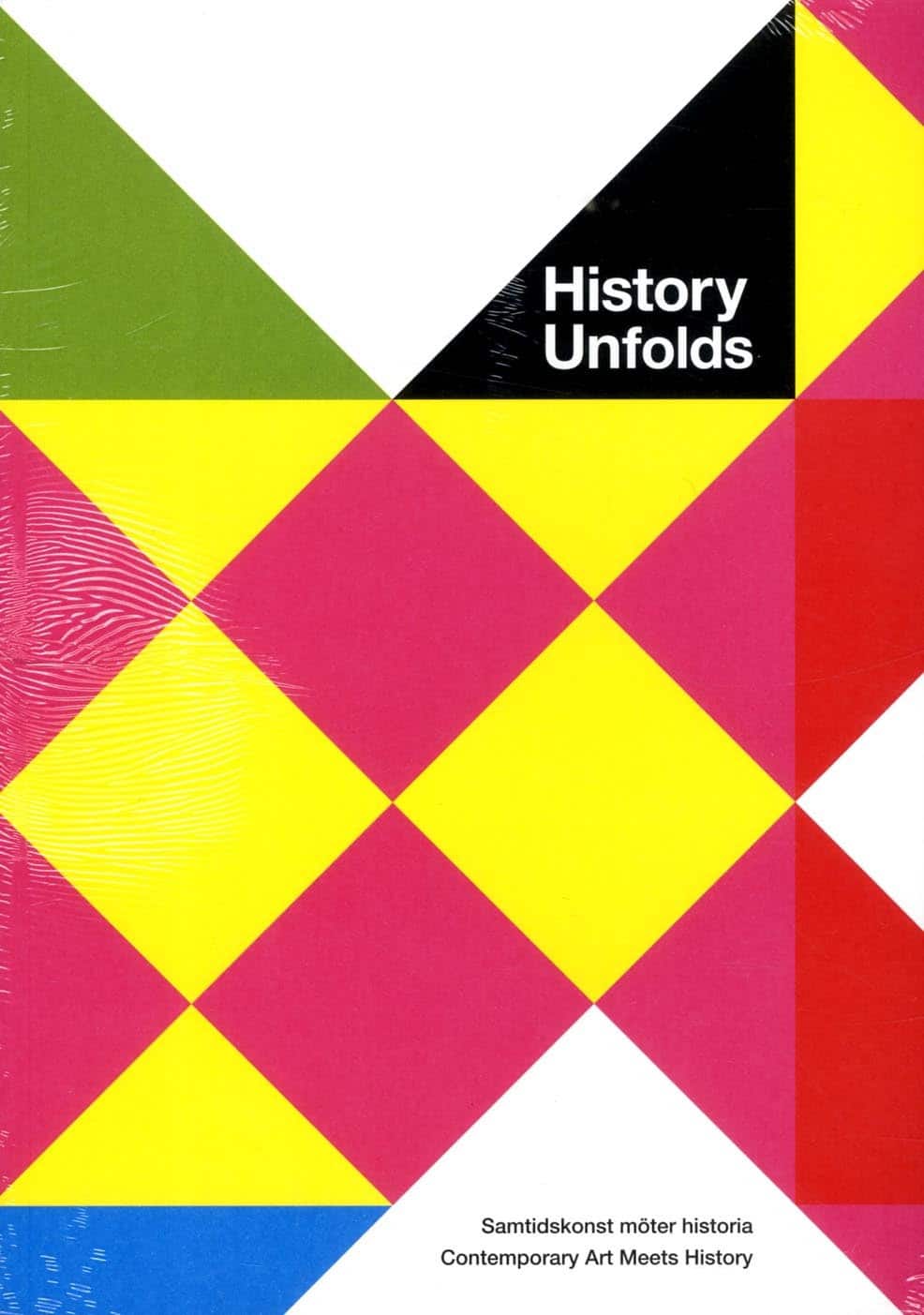 History unfolds : samtidskonst möter historia / contemporary art meets history av Peter Aronsson