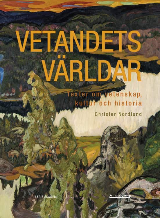 Vetandets världar : Texter om vetenskap, kultur och historia av Christer Nordlund