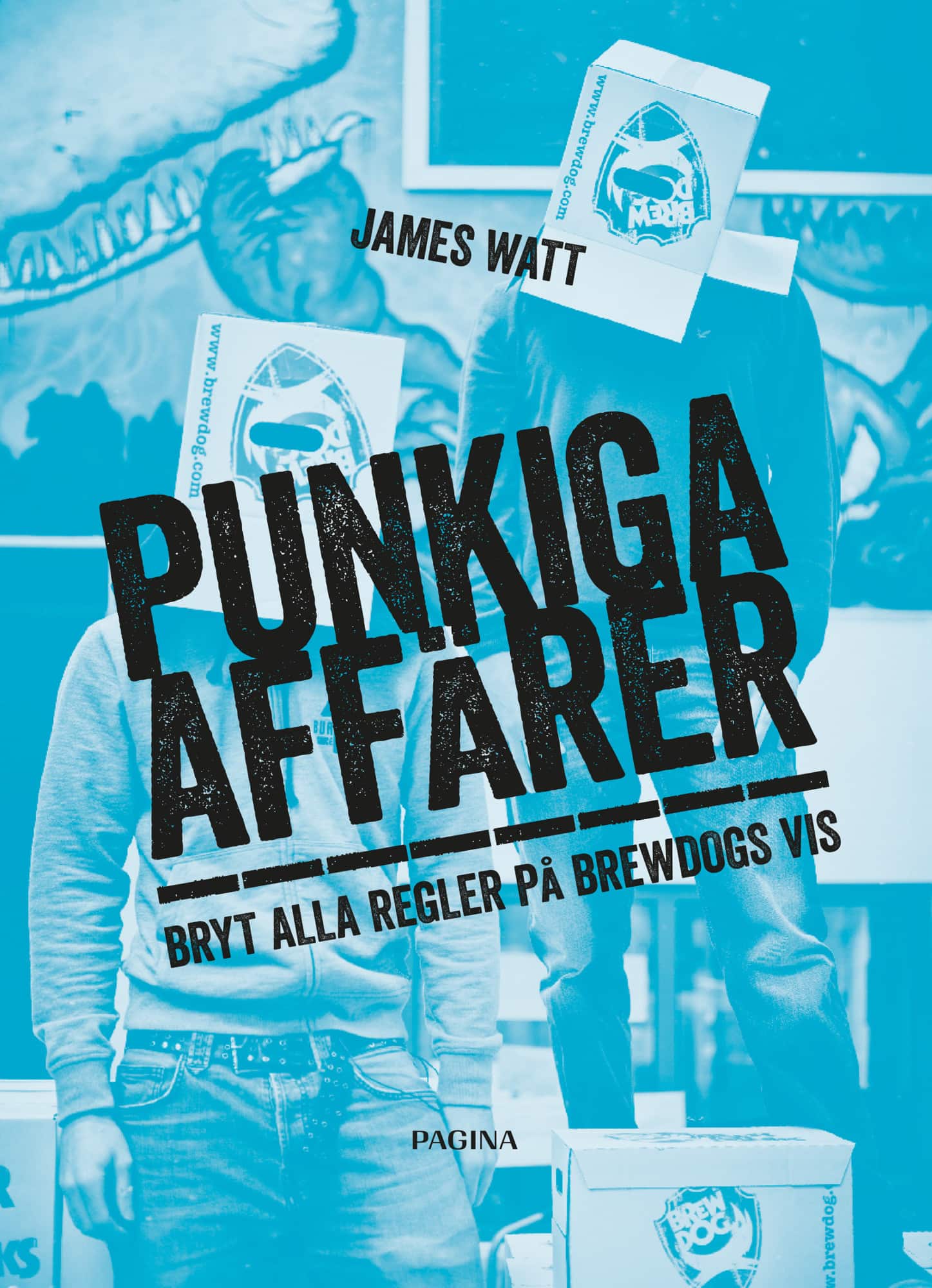 Punkiga affärer : bryt alla regler på Brewdogs vis av James Watt