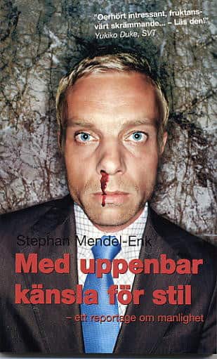 Med uppenbar känsla för stil : Ett reportage om manlighet av Stephan Mendel-Enk