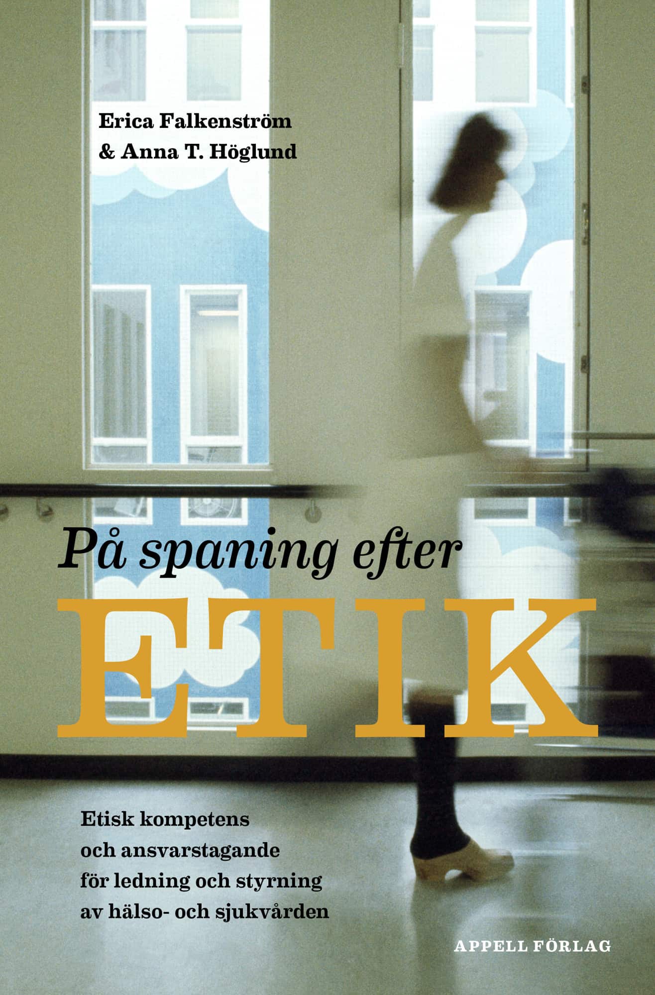På spaning efter etik : etisk kompetens och ansvarstagande för ledning och styrning av hälso- och sjukvården av Erica Falkenström