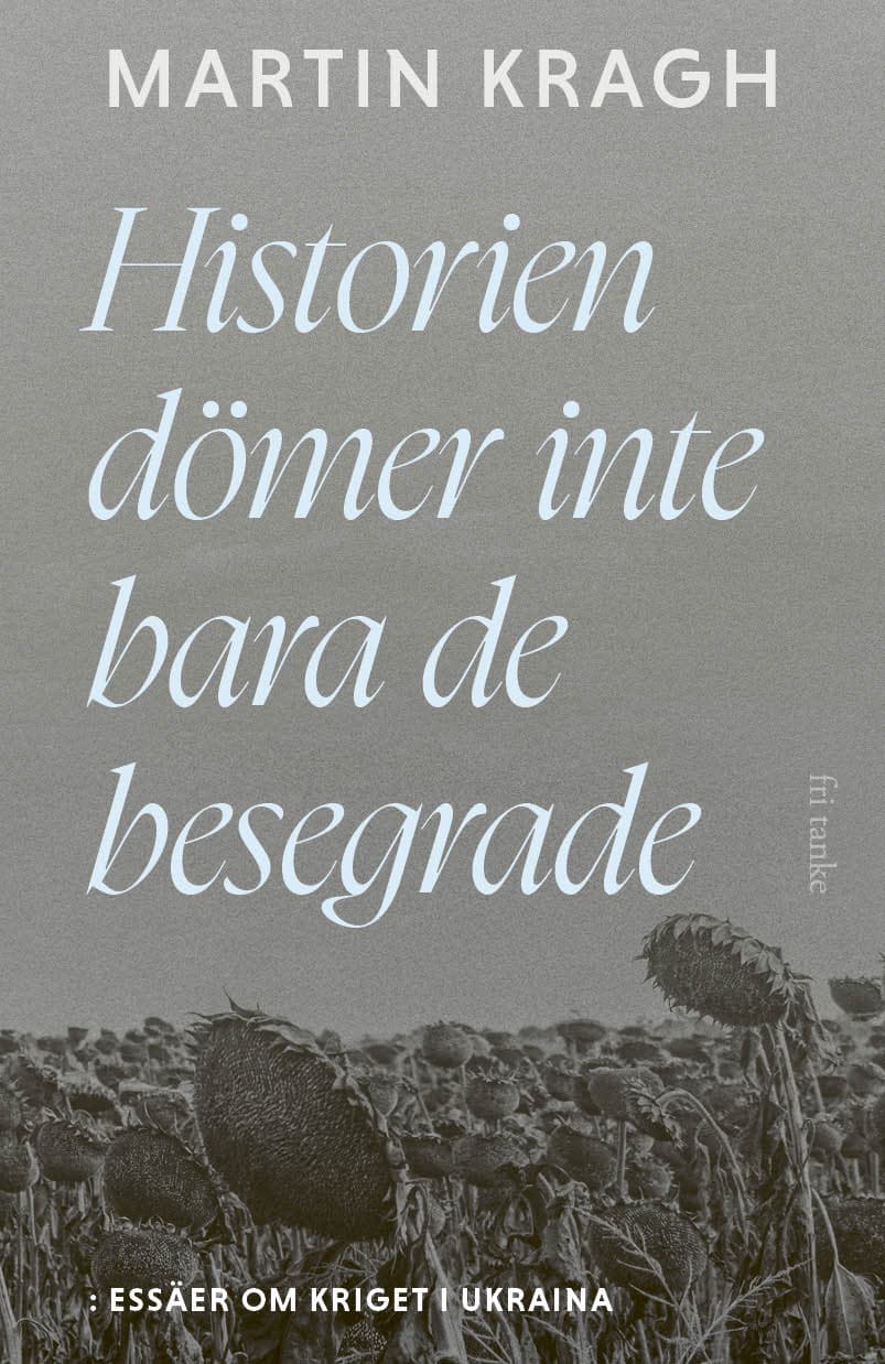 Historien dömer inte bara de besegrade : essäer om kriget i Ukraina