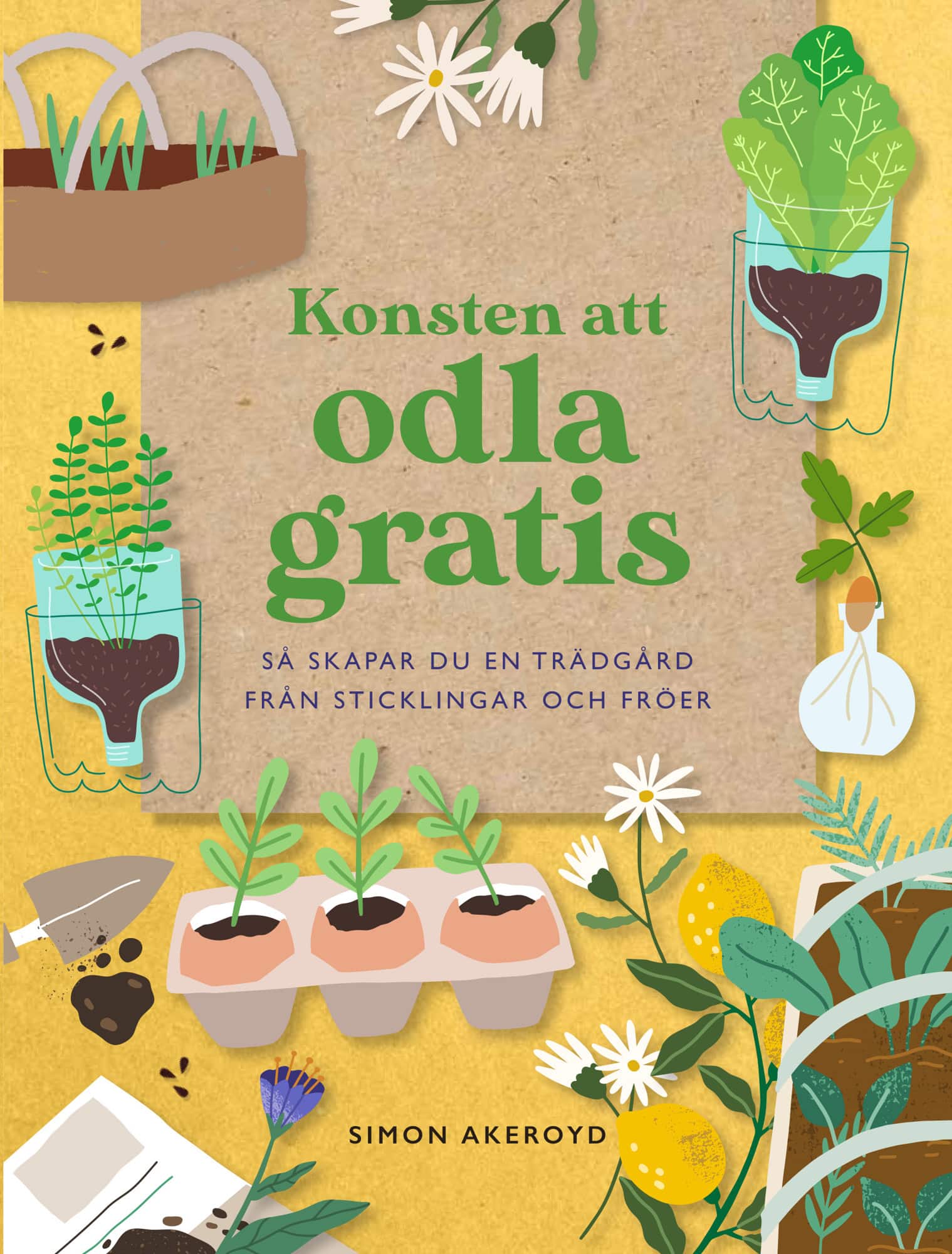 Konsten att odla gratis : så skapar du en trädgård från sticklingar och frö av Simon Akeroyd