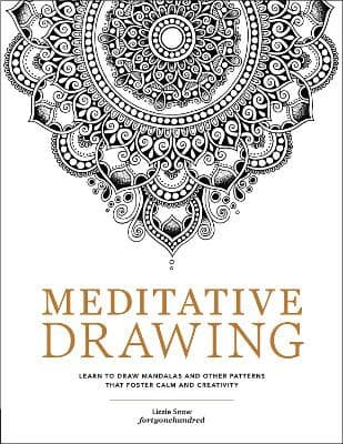 Meditative Drawing: Learn to Draw Mandalas and Other Patterns That Foster Calm and Creativity