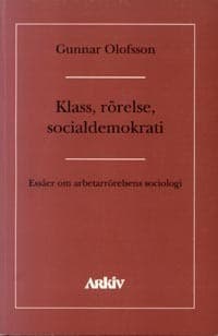 Klass, rörelse, socialdemokrati : essäer om asbetarrörelsens sociologi