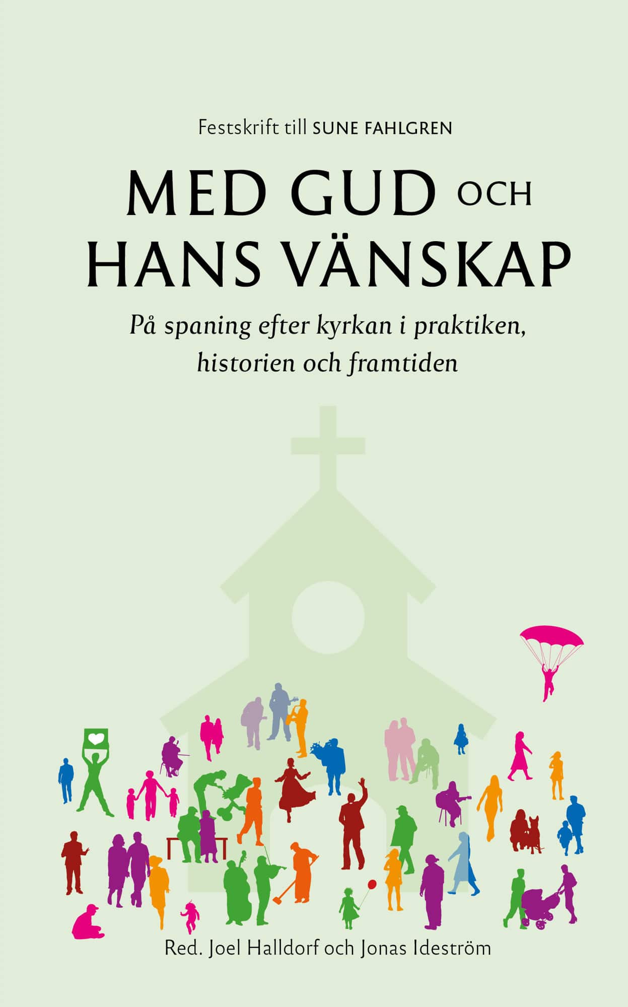 Med Gud och hans vänskap : på spaning efter kyrkan i praktiken, historien och framtiden av Joel Halldorf