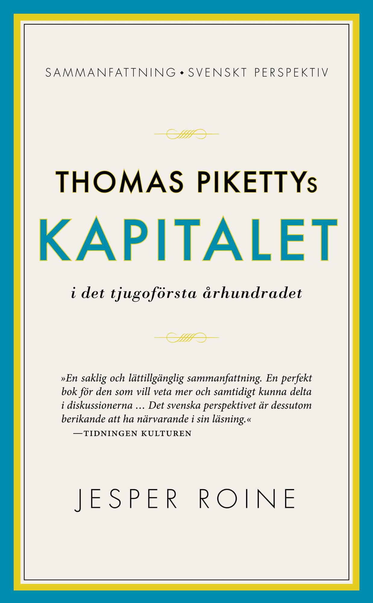 Thomas Pikettys Kapitalet i det tjugoförsta århundradet : sammanfattning, svenskt perspektiv av Jesper Roine
