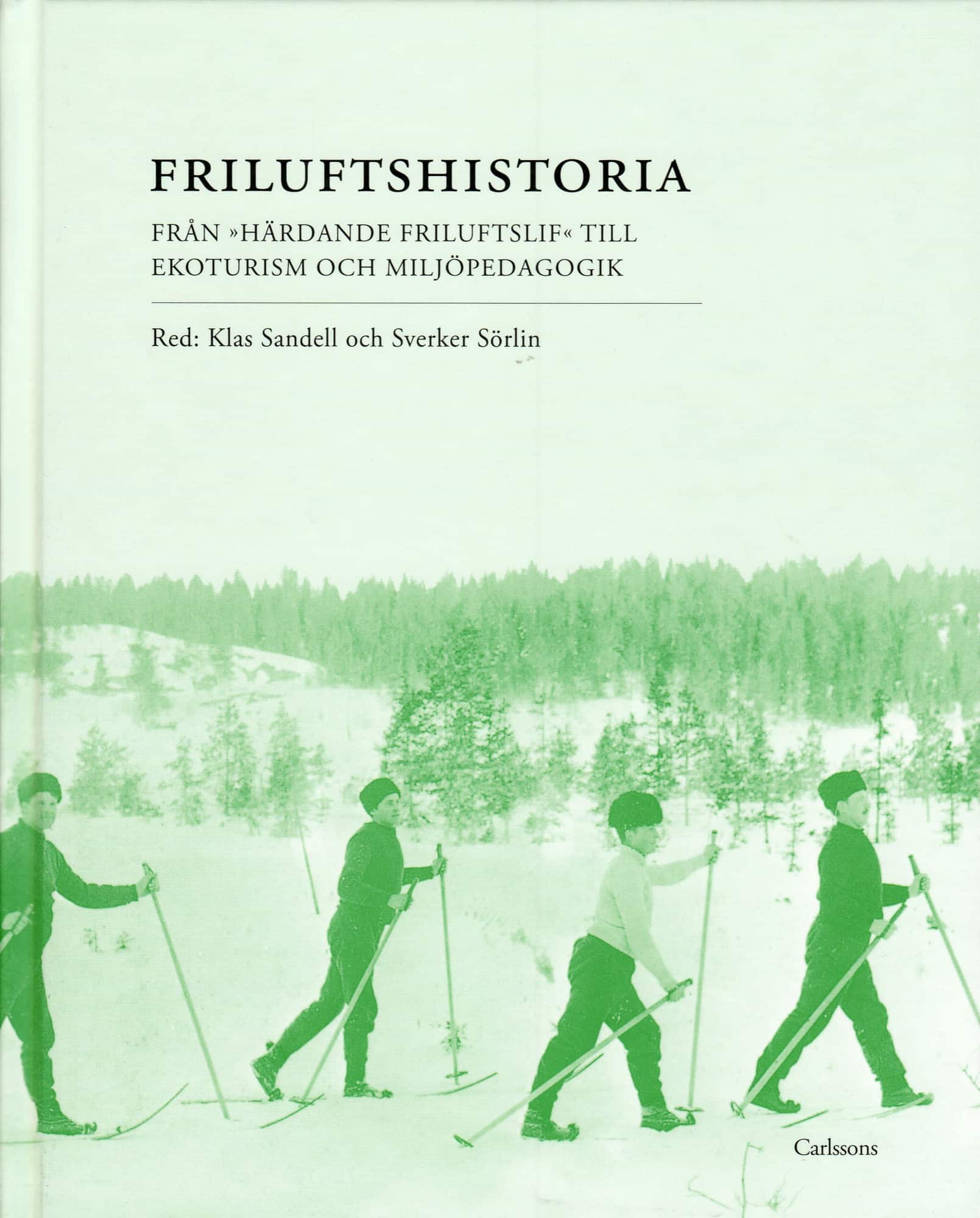 Friluftshistoria : från "härdande friluftslif" till ekoturism och miljöpedagogik: teman i det svenska friluftslivets historia av Klas Sandell