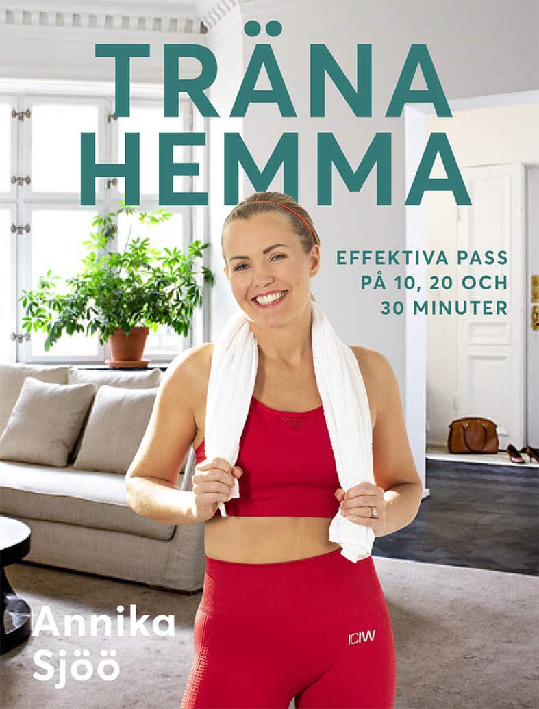 Träna hemma : effektiva pass på 10, 20 och 30 minuter av Annika Sjöö
