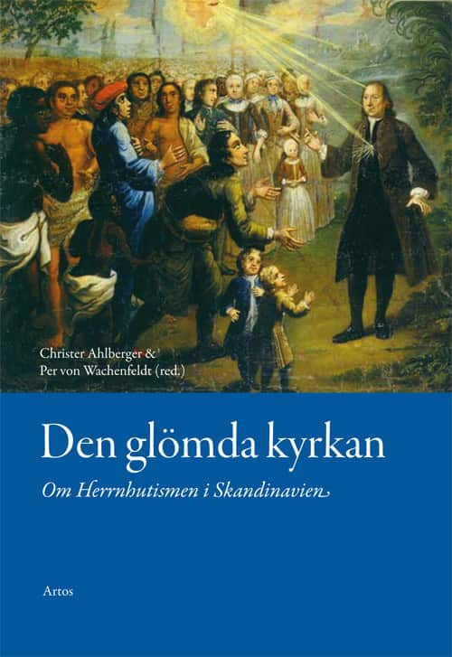 Den glömda kyrkan : Om Herrnhutismen i Skandinavien av Christer Ahlberger
