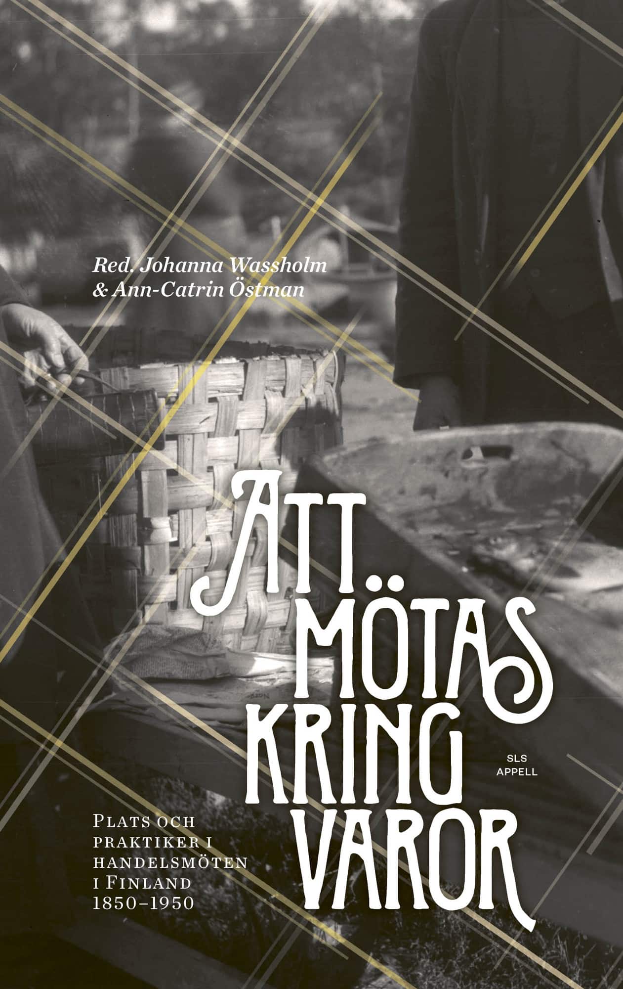 Att mötas kring varor : plats och praktiker i handelsmöten i Finland 1850–1950 av Johanna Wassholm