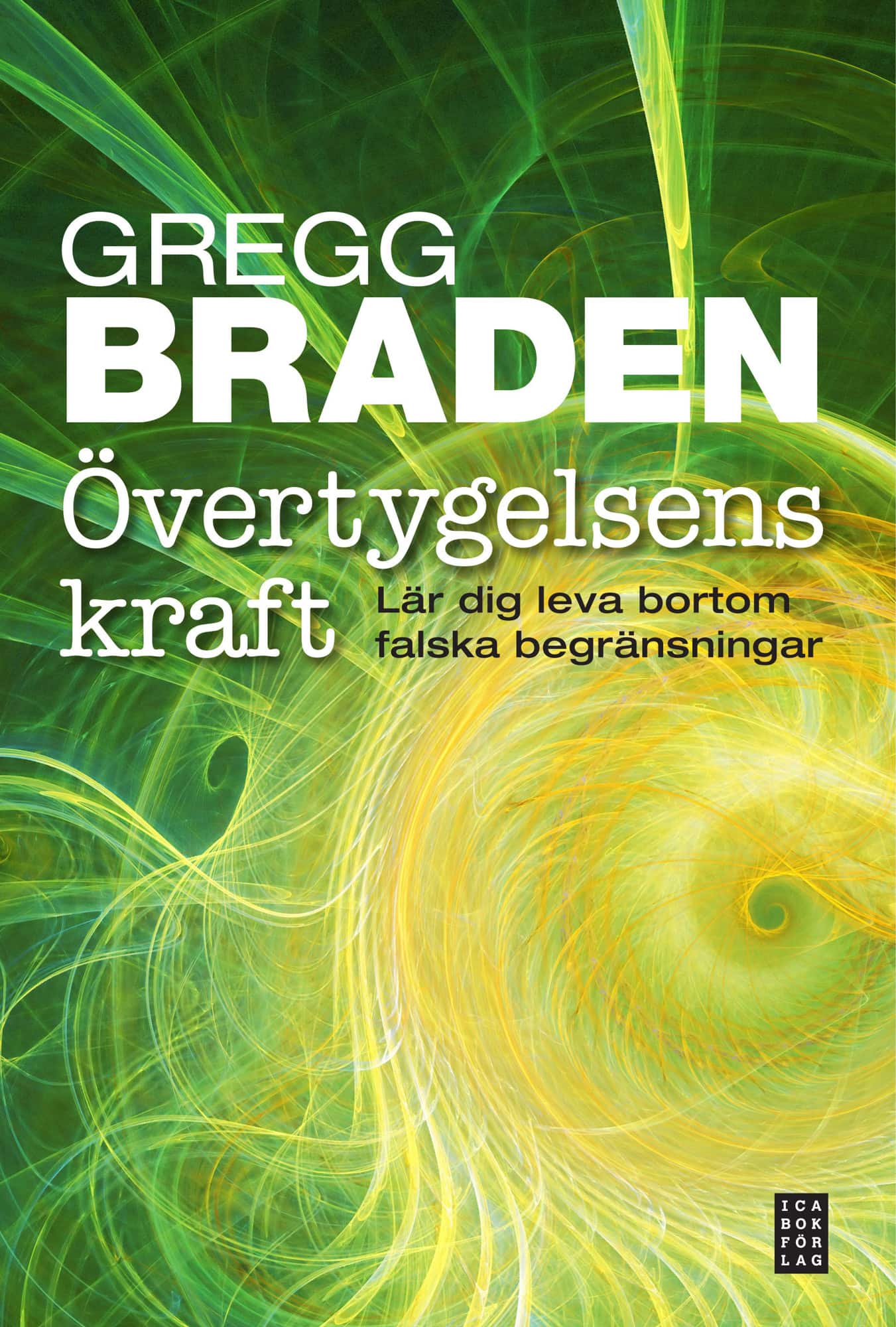 Övertygelsens kraft - Lär dig leva bortom falska begränsningar av Gregg Braden